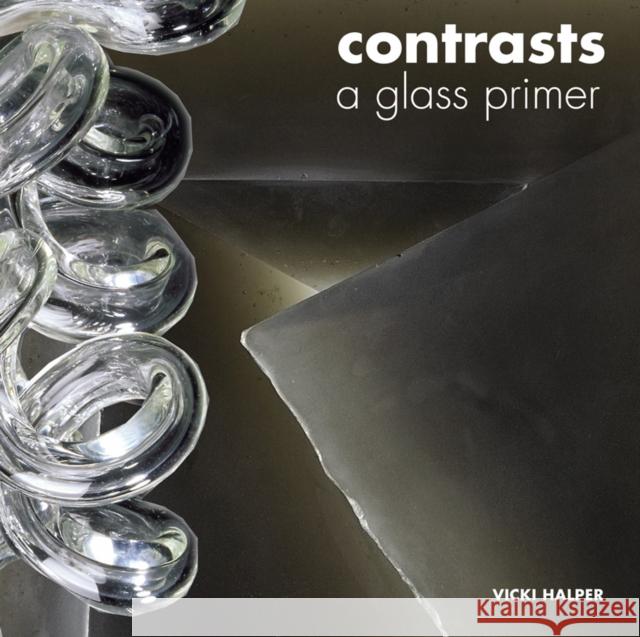 Contrasts: A Glass Primer Halper, Vicki 9780295987224 Oakland Museum of California