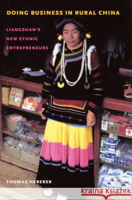 Doing Business in Rural China: Liangshan's New Ethnic Entrepreneurs Thomas Heberer 9780295987293 University of Washington Press