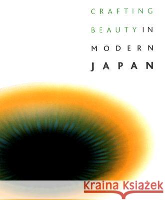 Crafting Beauty in Modern Japan: Celebrating Fifty Years of the Japan Traditional Art Crafts Exhibition Nicole Rousmaniere 9780295987330 University of Washington Press