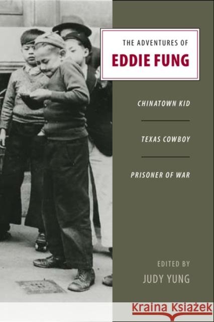 The Adventures of Eddie Fung: Chinatown Kid, Texas Cowboy, Prisoner of War Yung, Judy 9780295987545