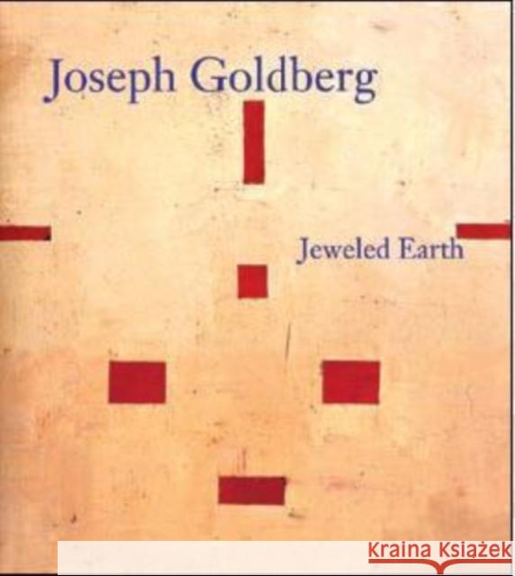 Joseph Goldberg: Jeweled Earth Joseph Goldberg Nathan Kernan Regina Hackett 9780295987675 University of Washington Press