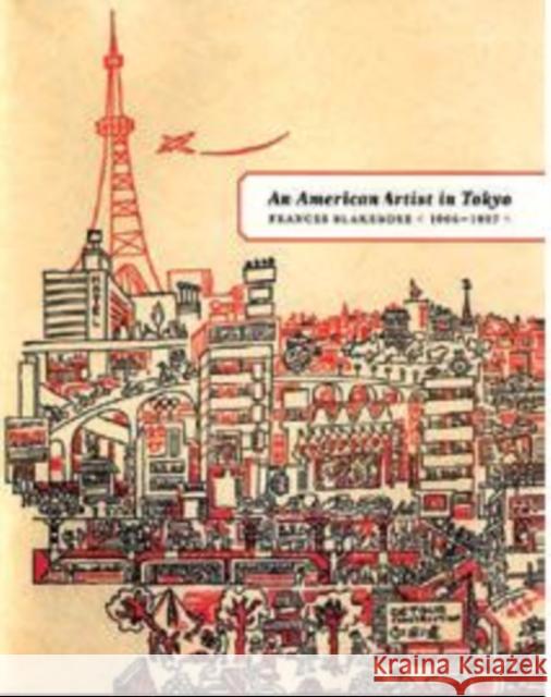 An American Artist in Tokyo: Frances Blakemore, 1906-1997 Michiyo Morioka 9780295987736 University of Washington Press