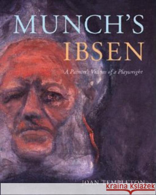 Munch's Ibsen: A Painter's Visions of a Playwright Joan Templeton 9780295987767 University of Washington Press