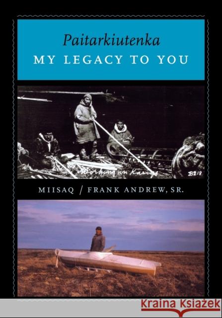 Paitarkiutenka / My Legacy to You Frank Andrew Sr. Andrew Alice Rearden 9780295987804 University of Washington Press