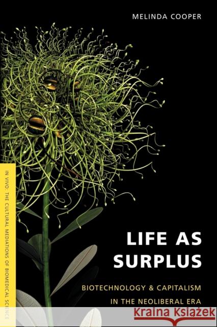 Life as Surplus: Biotechnology and Capitalism in the Neoliberal Era Cooper, Melinda E. 9780295987910 University of Washington Press