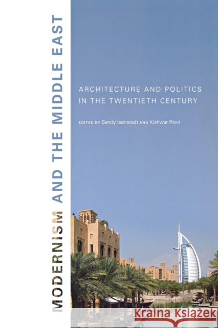 Modernism and the Middle East: Architecture and Politics in the Twentieth Century Isenstadt, Sandy 9780295987941