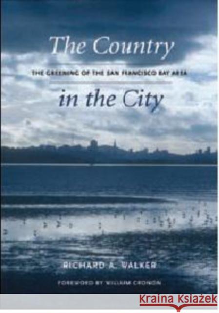 The Country in the City: The Greening of the San Francisco Bay Area Walker, Richard A. 9780295988153