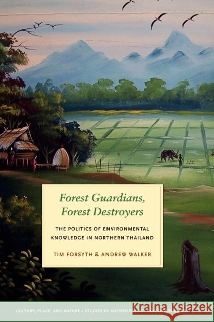 Forest Guardians, Forest Destroyers: The Politics of Environmental Knowledge in Northern Thailand Forsyth, Tim 9780295988221 University of Washington Press
