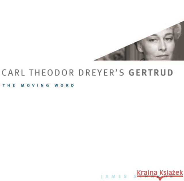 Carl Theodor Dreyer's Gertrud: The Moving Word Schamus, James 9780295988542 University of Washington Press