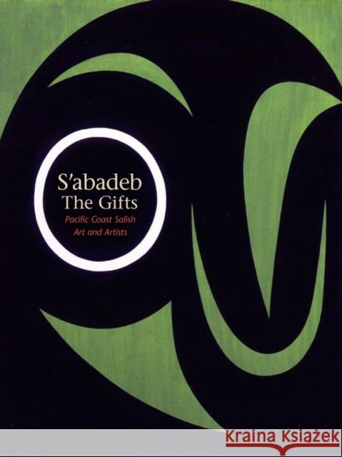S'abadeb / The Gifts : Pacific Coast Salish Art and Artists  9780295988634 