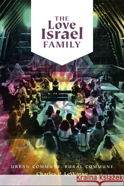 The Love Israel Family: Urban Commune, Rural Commune LeWarne, Charles Pierce 9780295988856