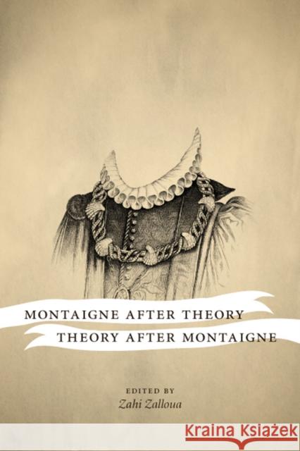 Montaigne After Theory, Theory After Montaigne Zalloua, Zahi 9780295988900 University of Washington Press