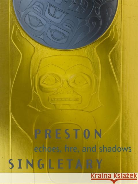 Preston Singletary: Echoes, Fire, and Shadows [With DVD] Melissa G. Post 9780295989181 University of Washington Press