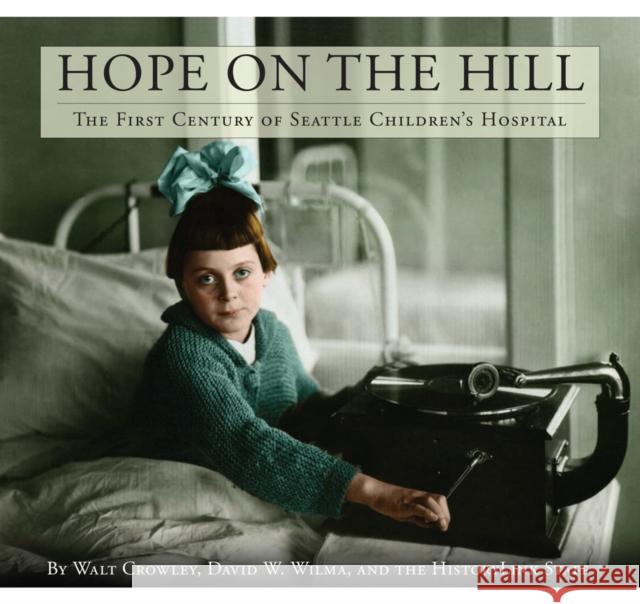 Hope on the Hill: The First Century of Seattle Children's Hospital Crowley, Walt 9780295989563 Seattle Children's