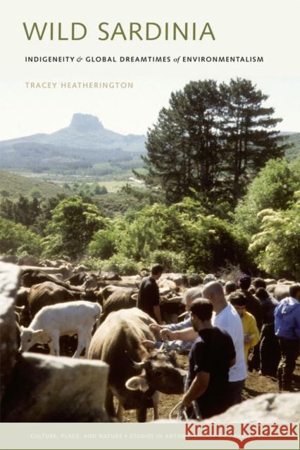 Wild Sardinia: Indigeneity and the Global Dreamtimes of Environmentalism Heatherington, Tracey 9780295989983 0