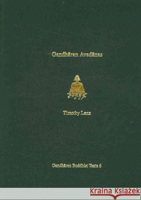 Gandharan Avadanas: British Library Kharosthi Fragments 1-3 and 21 and Supplementary Fragments A-C Timothy Lenz 9780295990132
