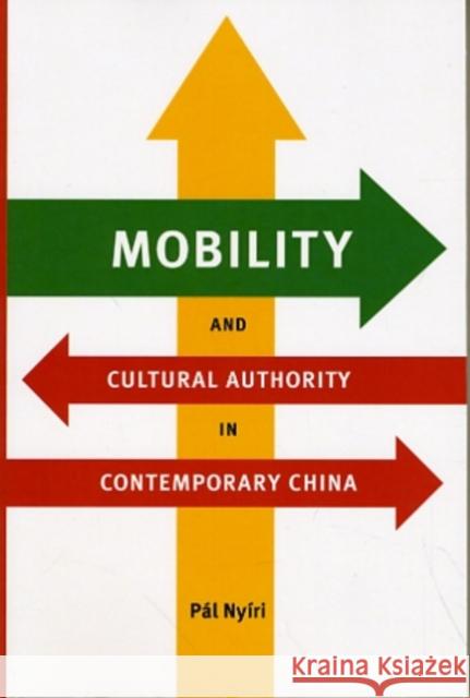 Mobility and Cultural Authority in Contemporary China Pal Nyiri 9780295990163 University of Washington Press