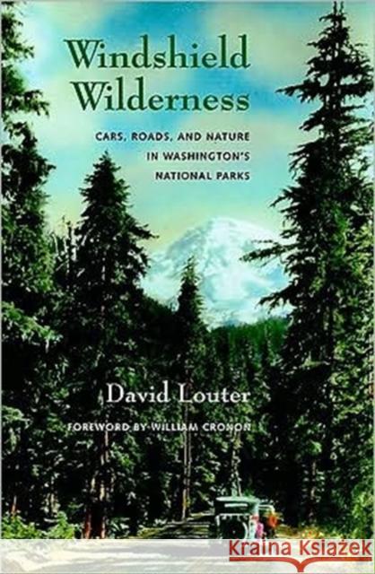 Windshield Wilderness: Cars, Roads, and Nature in Washington's National Parks Louter, David 9780295990217