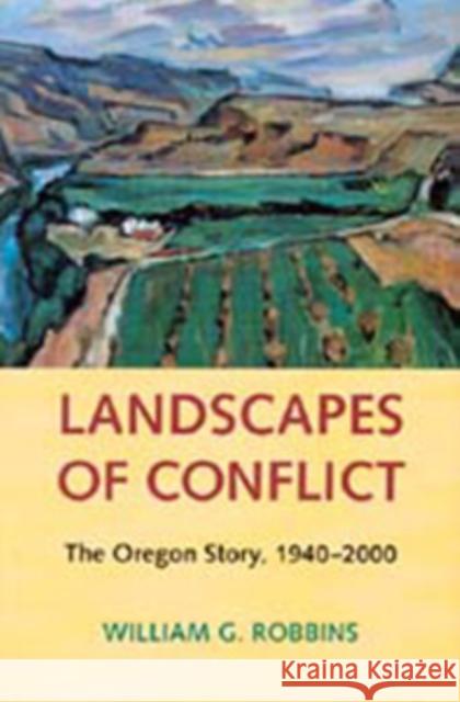 Landscapes of Conflict: The Oregon Story, 1940-2000 Robbins, William G. 9780295990439