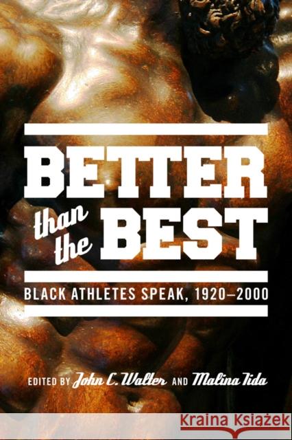 Better than the Best: Black Athletes Speak, 1920-2007 Walter, John C. 9780295990538 University of Washington Press