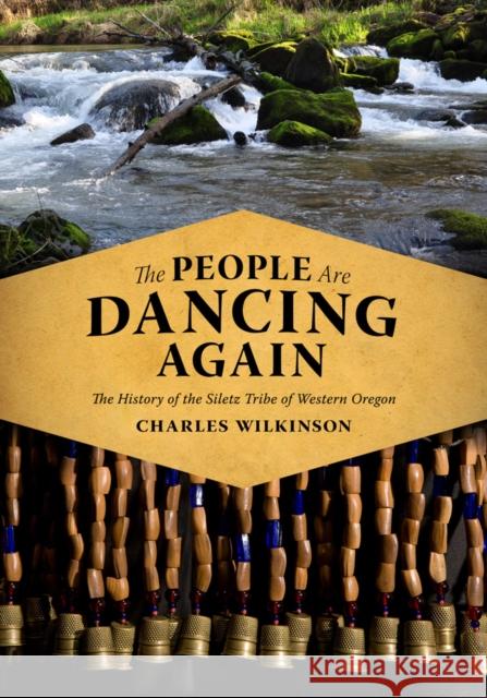 The People Are Dancing Again: The History of the Siletz Tribe of Western Oregon Wilkinson, Charles 9780295990668
