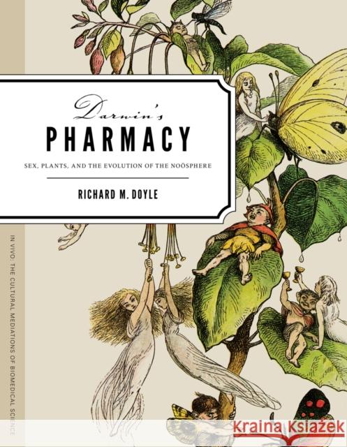 Darwin's Pharmacy: Sex, Plants, and the Evolution of the Noosphere Doyle, Richard M. 9780295990941