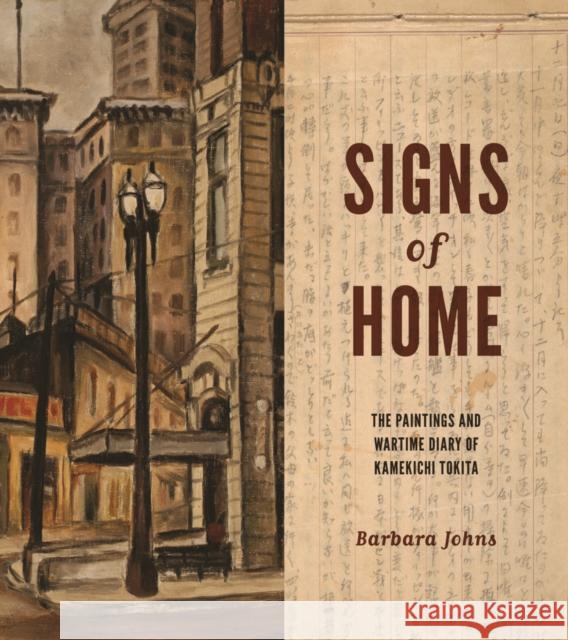 Signs of Home: The Paintings and Wartime Diary of Kamekichi Tokita Barbara Johns Stephen H. Sumida 9780295991009 University of Washington Press