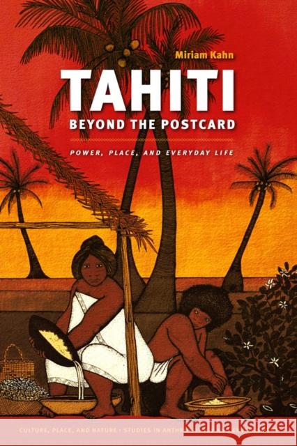 Tahiti Beyond the Postcard: Power, Place, and Everyday Life Kahn, Miriam 9780295991023 0