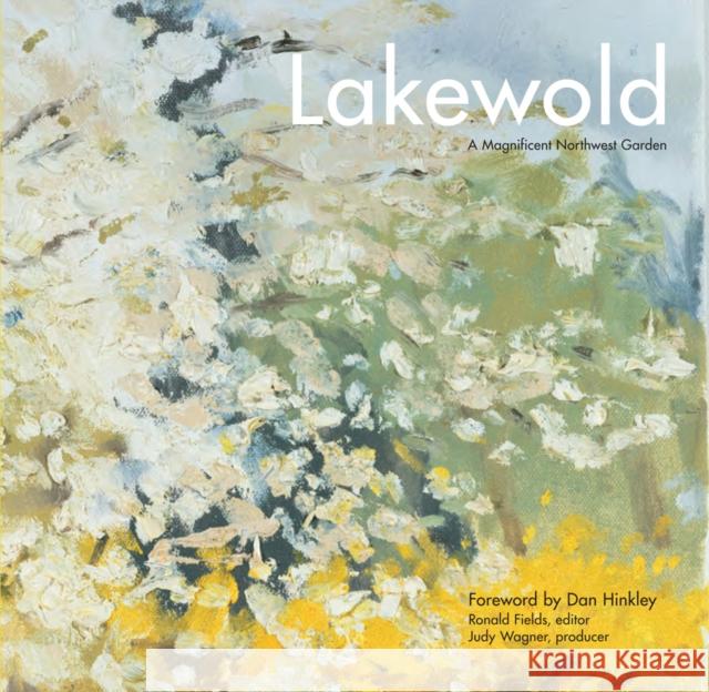 Lakewold: A Magnificent Northwest Garden Fields, Ronald 9780295991085 Jardin Group