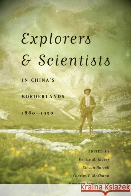 Explorers & Scientists in China's Borderlands, 1880-1950 Glover, Denise M. 9780295991184