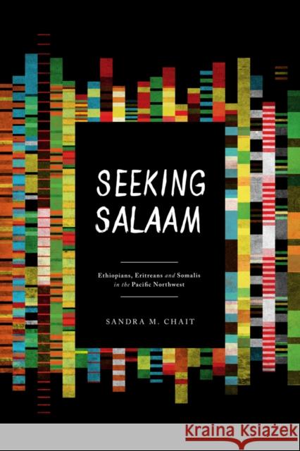 Seeking Salaam: Ethiopians, Eritreans, and Somalis in the Pacific Northwest Chait, Sandra M. 9780295991436 0