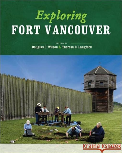 Exploring Fort Vancouver Douglas C. Wilson Theresa E. Langford 9780295991580