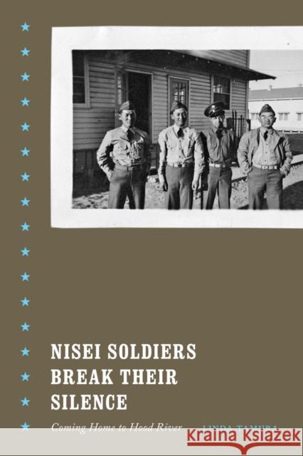 Nisei Soldiers Break Their Silence: Coming Home to Hood River Tamura, Linda 9780295992099 University of Washington Press