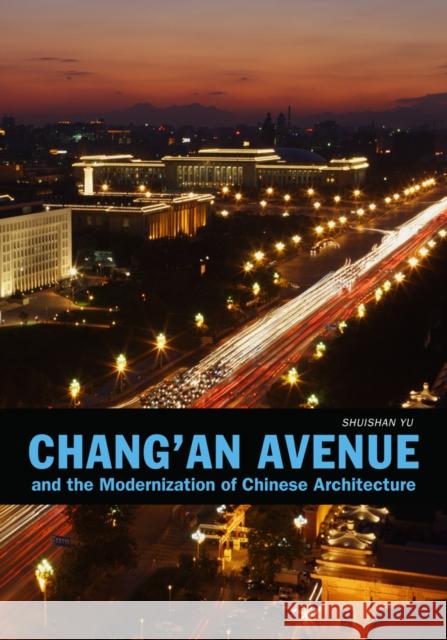 Chang'an Avenue and the Modernization of Chinese Architecture Shushan Yu 9780295992136 University of Washington Press