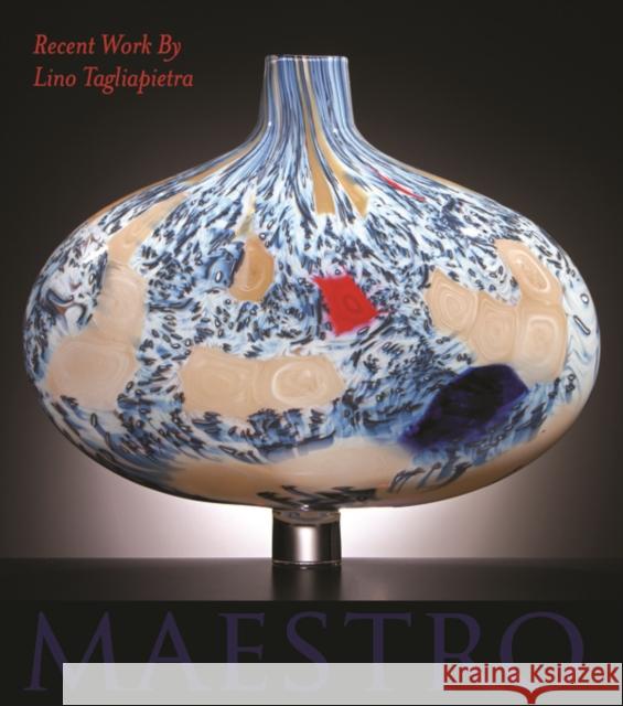 Maestro: Recent Work by Lino Tagliapietra Gorbman, Claudia 9780295992266 Museum of Glass