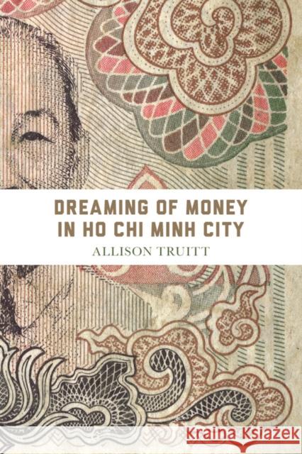 Dreaming of Money in Ho Chi Minh City Allison J. Truitt 9780295992747 0