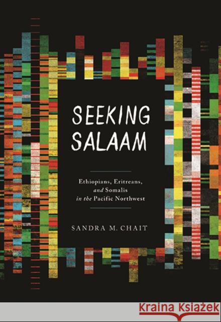 Seeking Salaam: Ethiopians, Eritreans, and Somalis in the Pacific Northwest Chait, Sandra M. 9780295992853 0