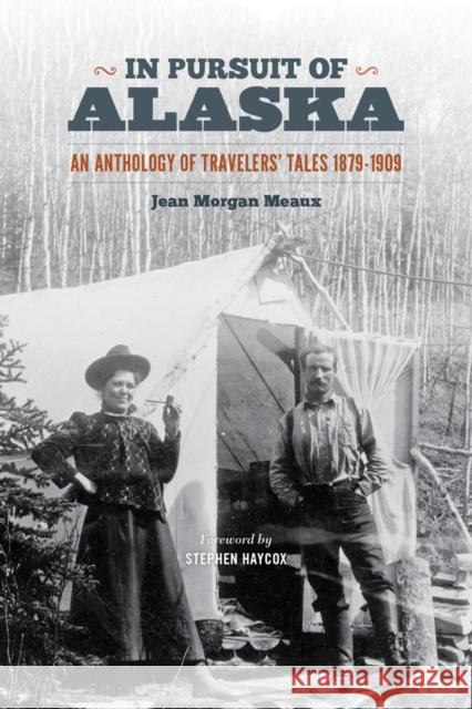 In Pursuit of Alaska: An Anthology of Travelers' Tales, 1879-1909 Meaux, Jean Morgan 9780295992884 0