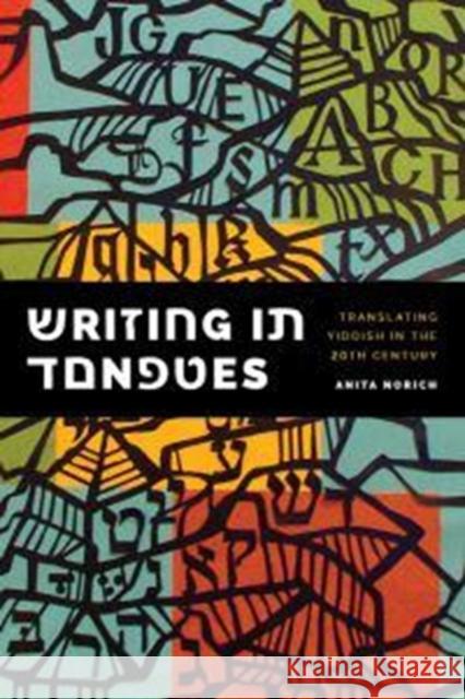 Writing in Tongues: Translating Yiddish in the Twentieth Century Anita Norich 9780295992969