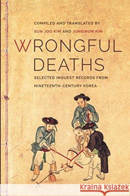 Wrongful Deaths: Selected Inquest Records from Nineteenth-Century Korea Kim, Sun Joo 9780295993133 University of Washington Press