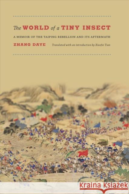 The World of a Tiny Insect: A Memoir of the Taiping Rebellion and Its Aftermath Zhang Daye Xiaofei Tian 9780295993188