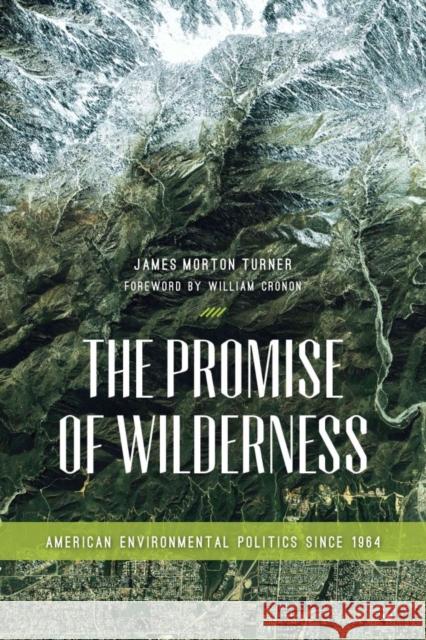 The Promise of Wilderness: American Environmental Politics since 1964 Turner, James Morton 9780295993300 University of Washington Press