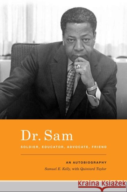 Dr. Sam: Soldier, Educator, Advocate, Friend: An Autobiography Samuel E. Kelly Quintard Taylor 9780295993348