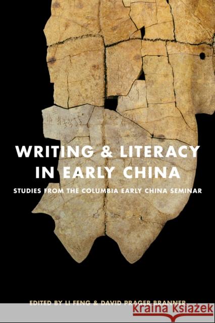 Writing & Literacy in Early China: Studies from the Columbia Early China Seminar Li Feng David Prager Branner 9780295993379 University of Washington Press
