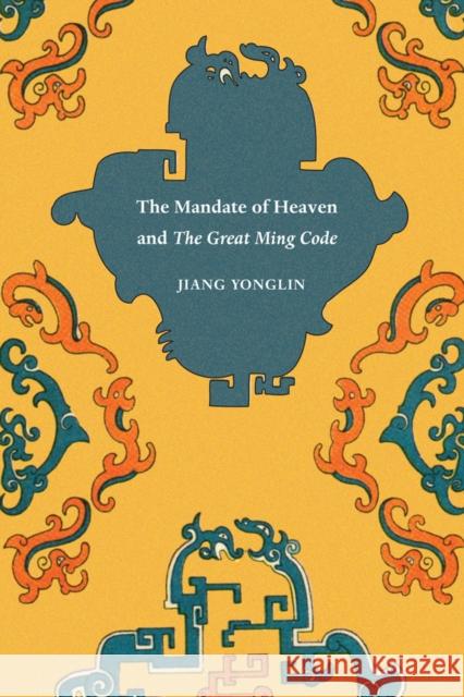 The Mandate of Heaven and The Great Ming Code Yonglin, Jiang 9780295993430 University of Washington Press