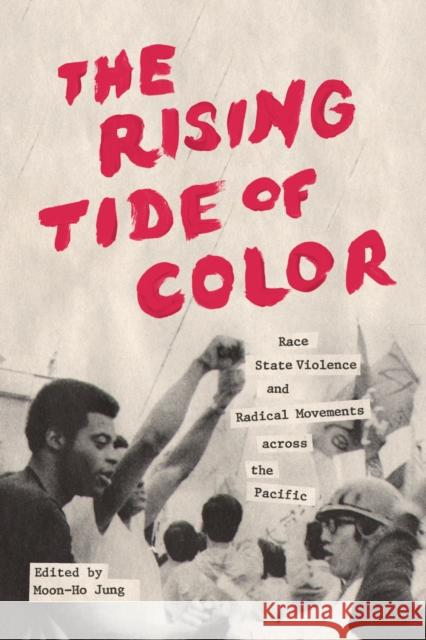 The Rising Tide of Color: Race, State Violence, and Radical Movements Across the Pacific Jung, Moon-Ho 9780295993607