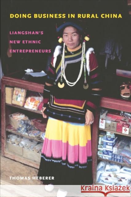 Doing Business in Rural China: Liangshan's New Ethnic Entrepreneurs Heberer, Thomas 9780295993737