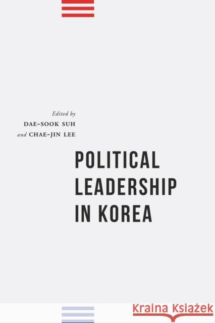 Political Leadership in Korea Dae-Sook Suh Chae-Jin Lee 9780295993829 University of Washington Press