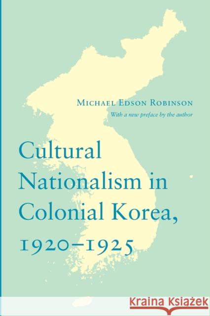 Cultural Nationalism in Colonial Korea, 1920-1925 Michael Edson Robinson 9780295993898