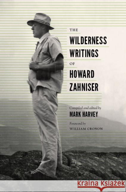 The Wilderness Writings of Howard Zahniser Mark Harvey Howard Zahniser William Cronon 9780295993911 